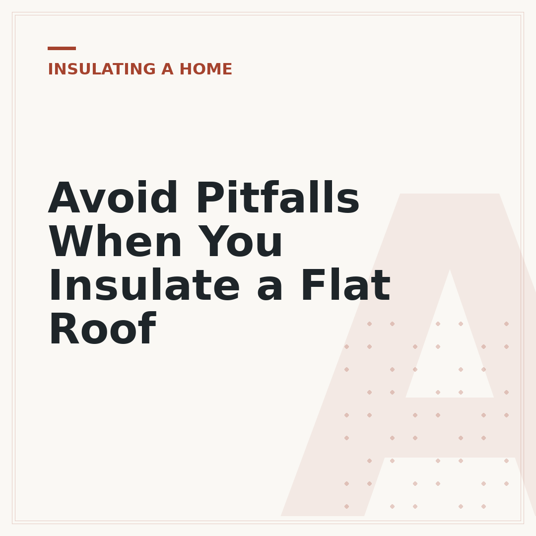 Avoid Pitfalls When You Insulate a Flat Roof