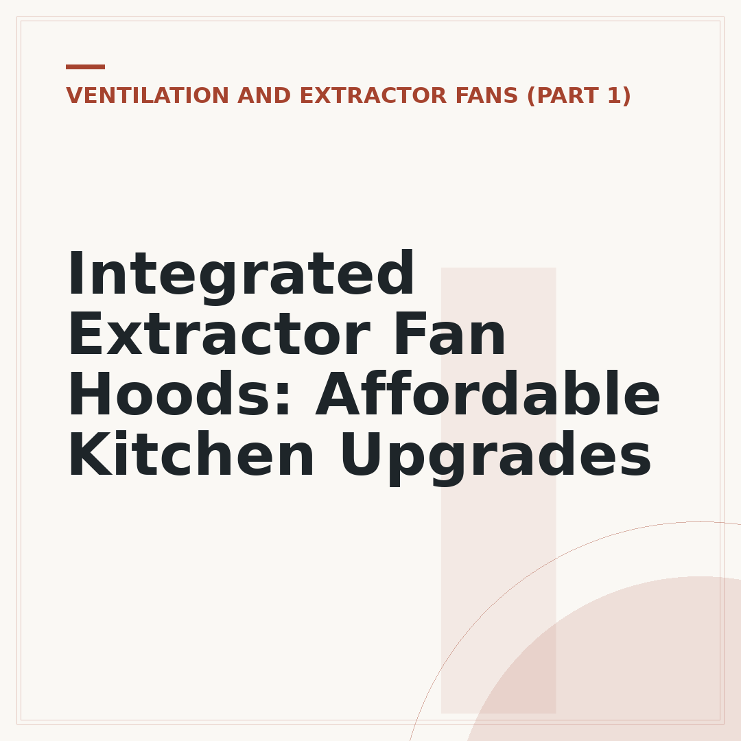 Integrated Extractor Fan Hoods: Affordable Kitchen Upgrades