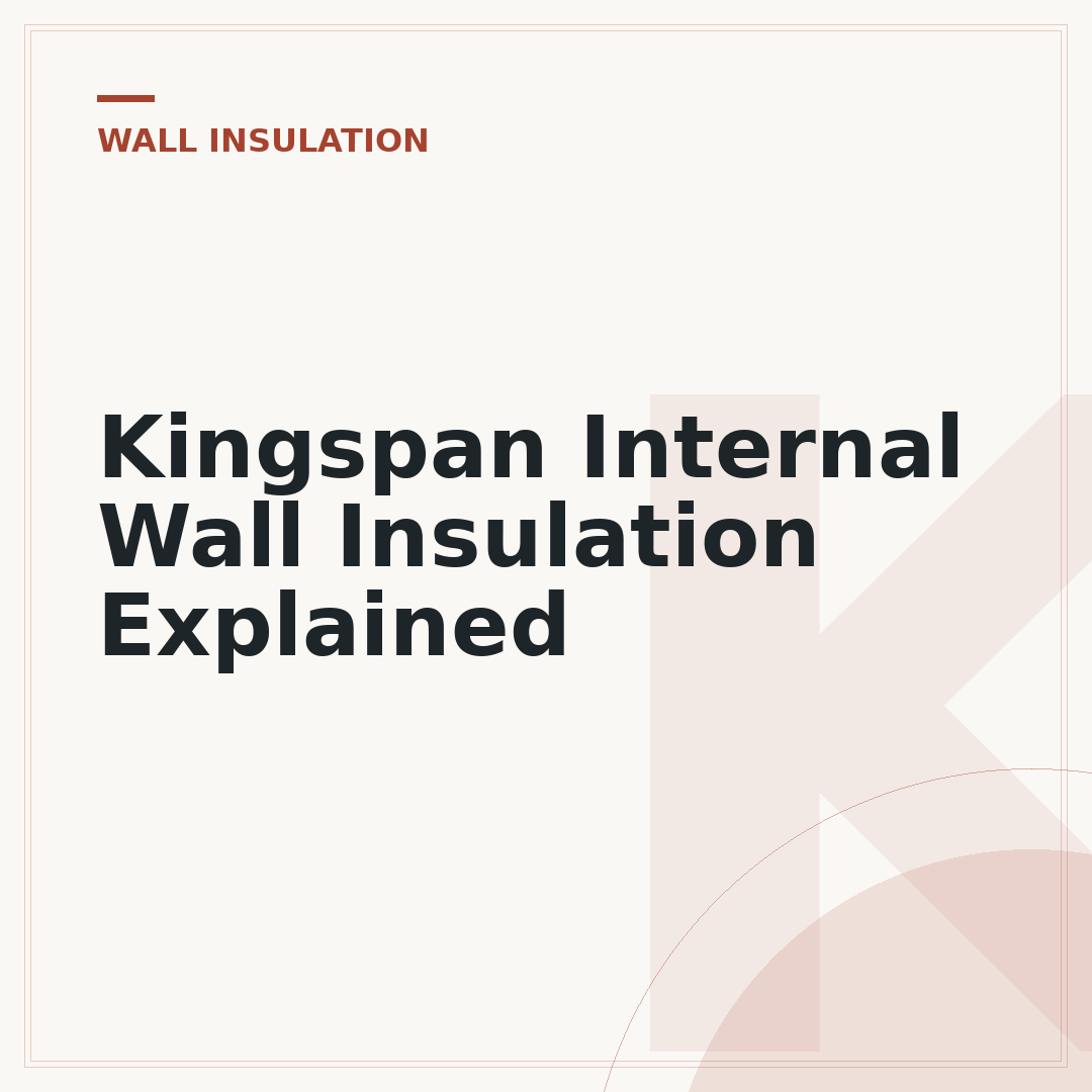 Kingspan Internal Wall Insulation Explained