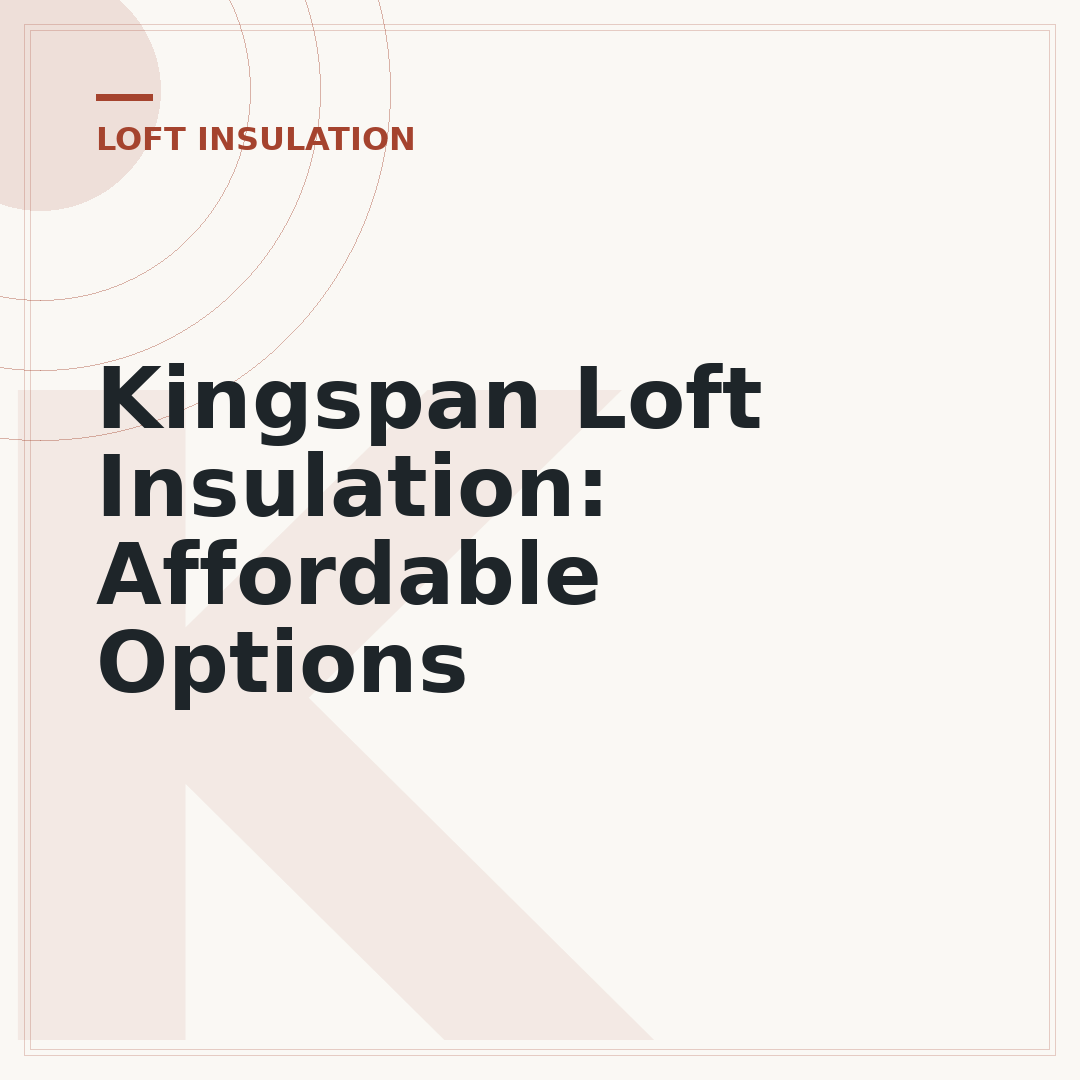 Kingspan Loft Insulation: Affordable Options