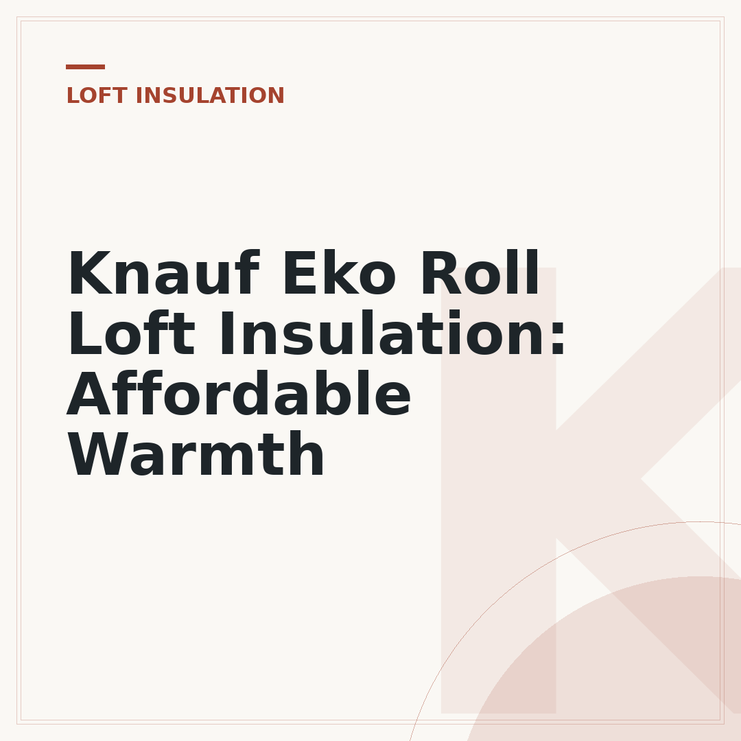 Knauf Eko Roll Loft Insulation: Affordable Warmth