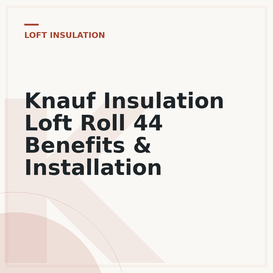 Knauf Insulation Loft Roll 44 Benefits & Installation