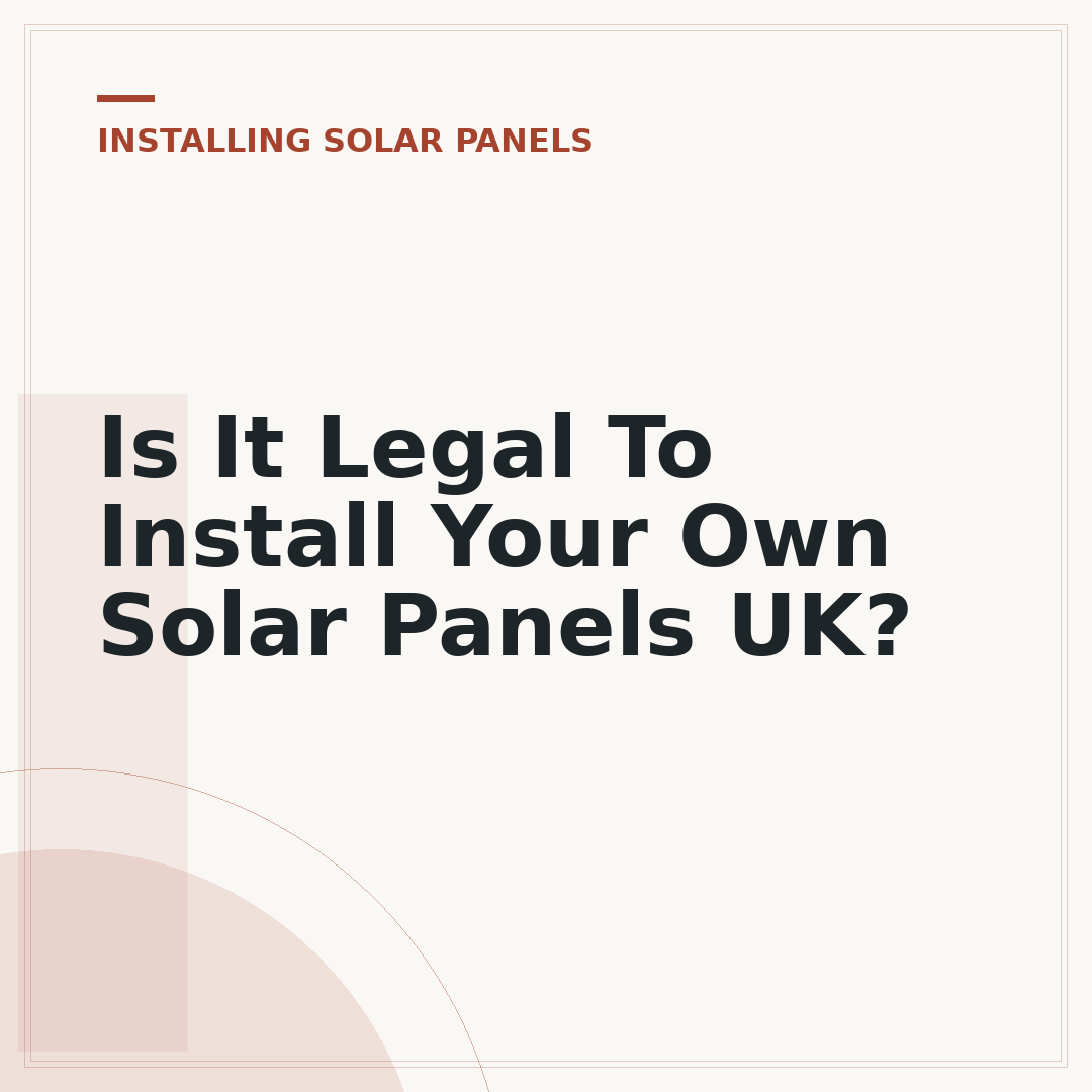 Is It Legal To Install Your Own Solar Panels UK?