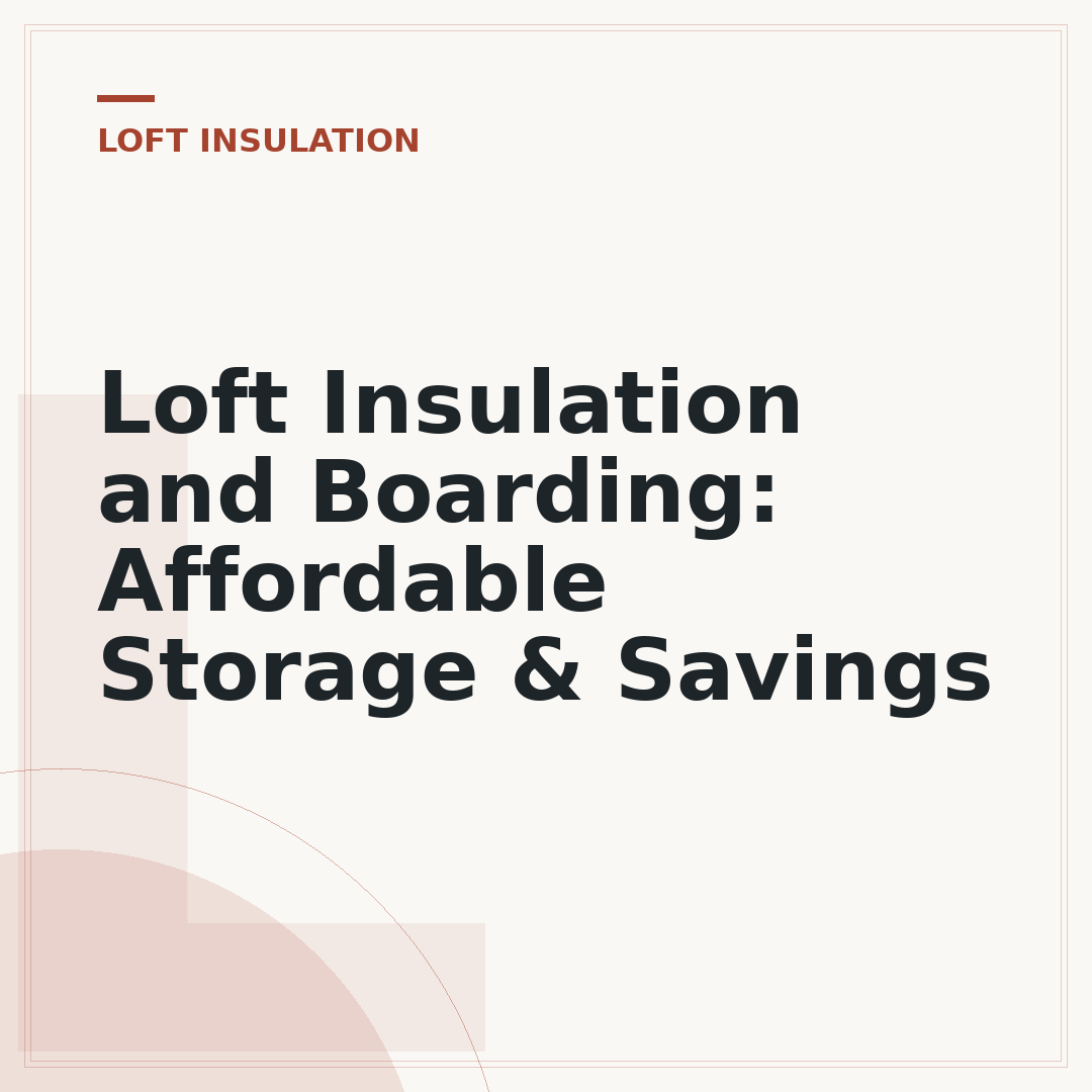 Loft Insulation and Boarding: Affordable Storage & Savings