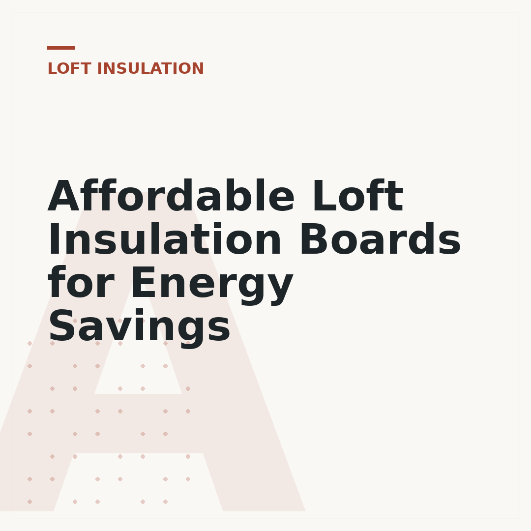 Affordable Loft Insulation Boards for Energy Savings