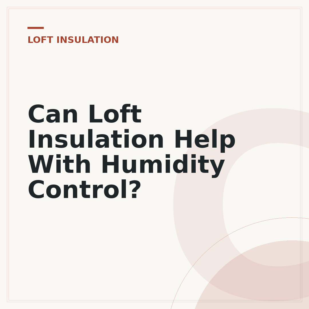 Can Loft Insulation Help With Humidity Control?