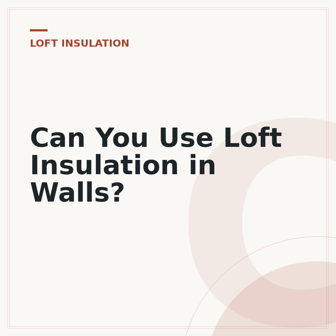 Can You Use Loft Insulation in Walls?