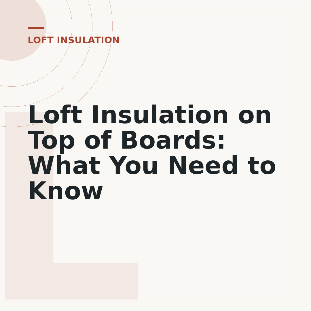 Loft Insulation on Top of Boards: What You Need to Know