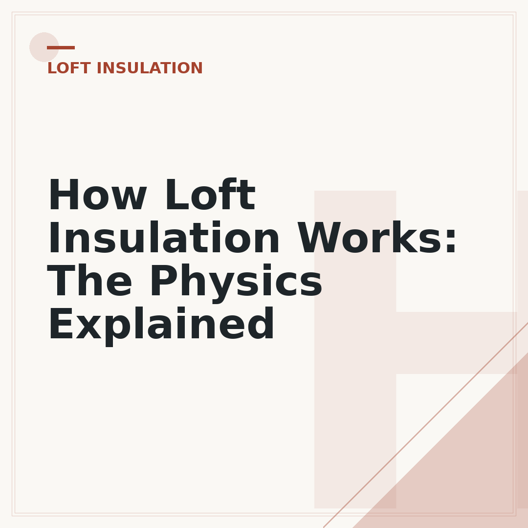 How Loft Insulation Works: The Physics Explained