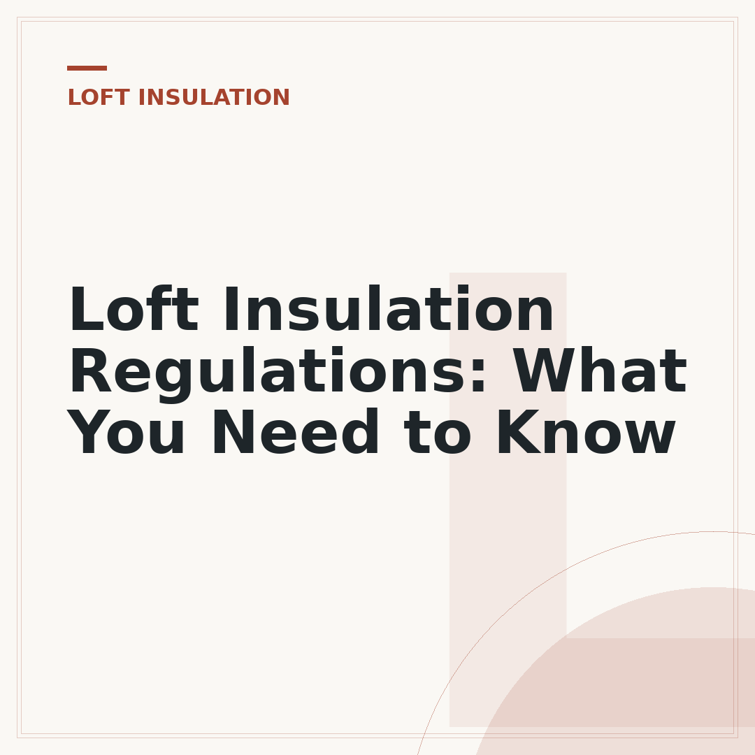 Loft Insulation Regulations: What You Need to Know