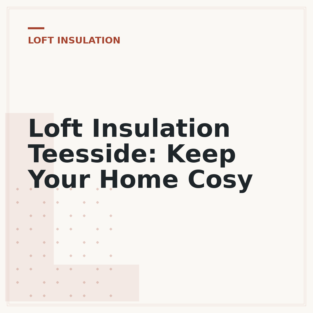 Loft Insulation Teesside: Keep Your Home Cosy
