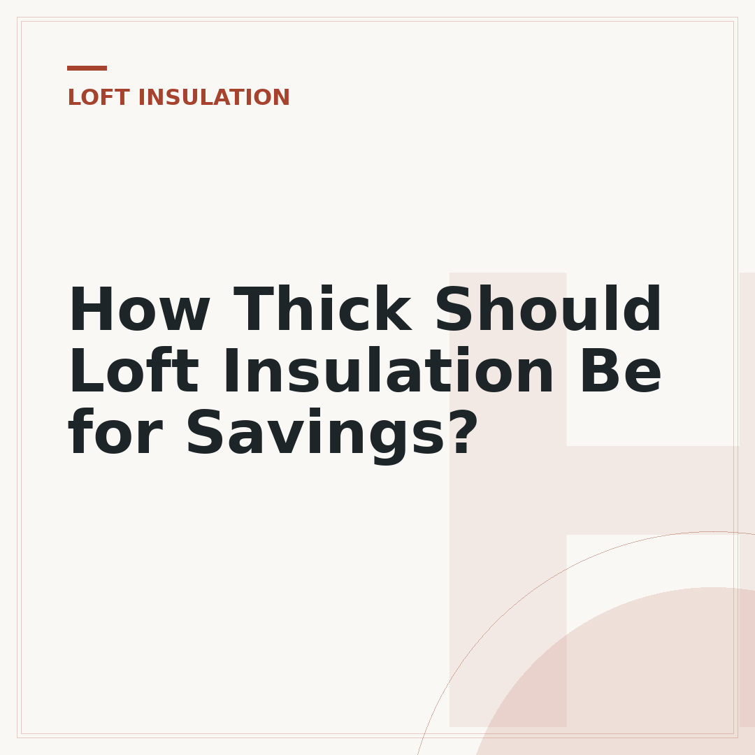 How Thick Should Loft Insulation Be for Savings?