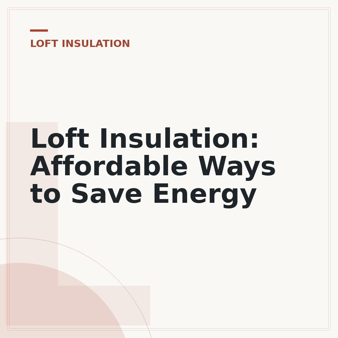 Loft Insulation: Affordable Ways to Save Energy