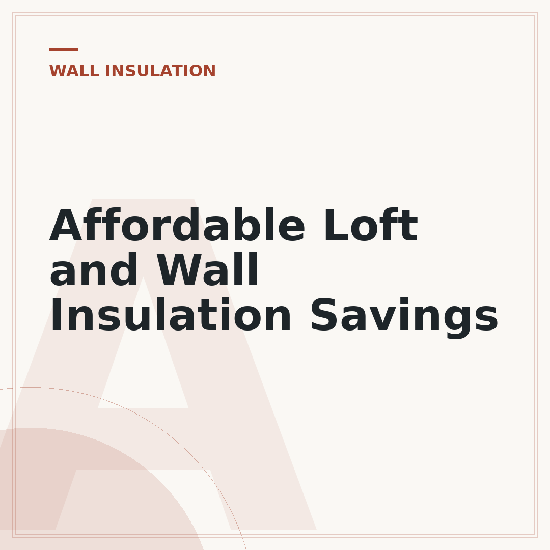 Affordable Loft and Wall Insulation Savings