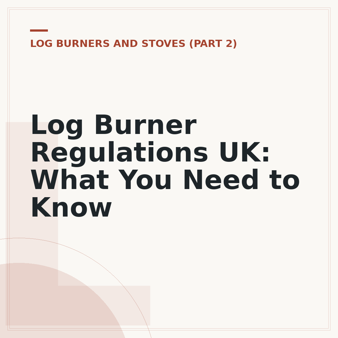 Log Burner Regulations UK: What You Need to Know