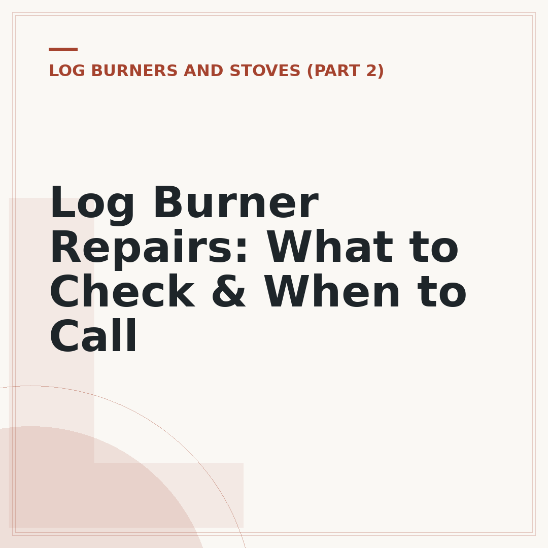 Log Burner Repairs: What to Check & When to Call
