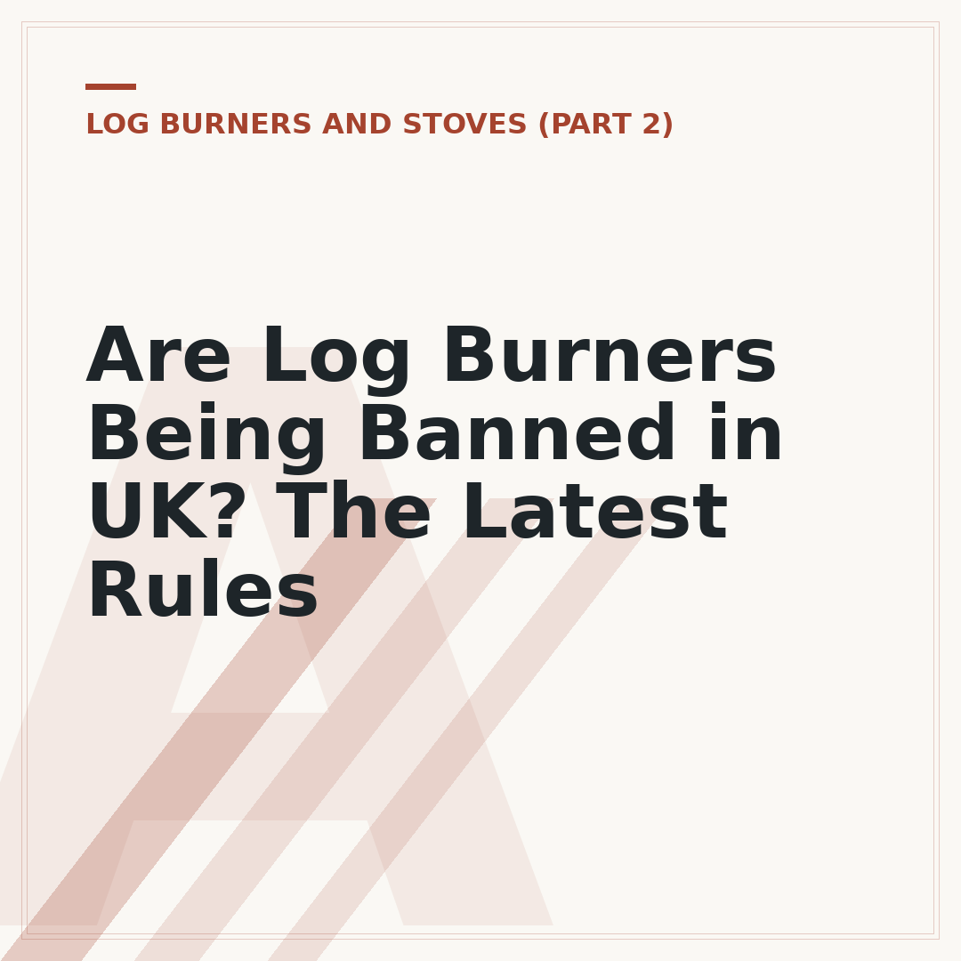 Are Log Burners Being Banned in UK? The Latest Rules