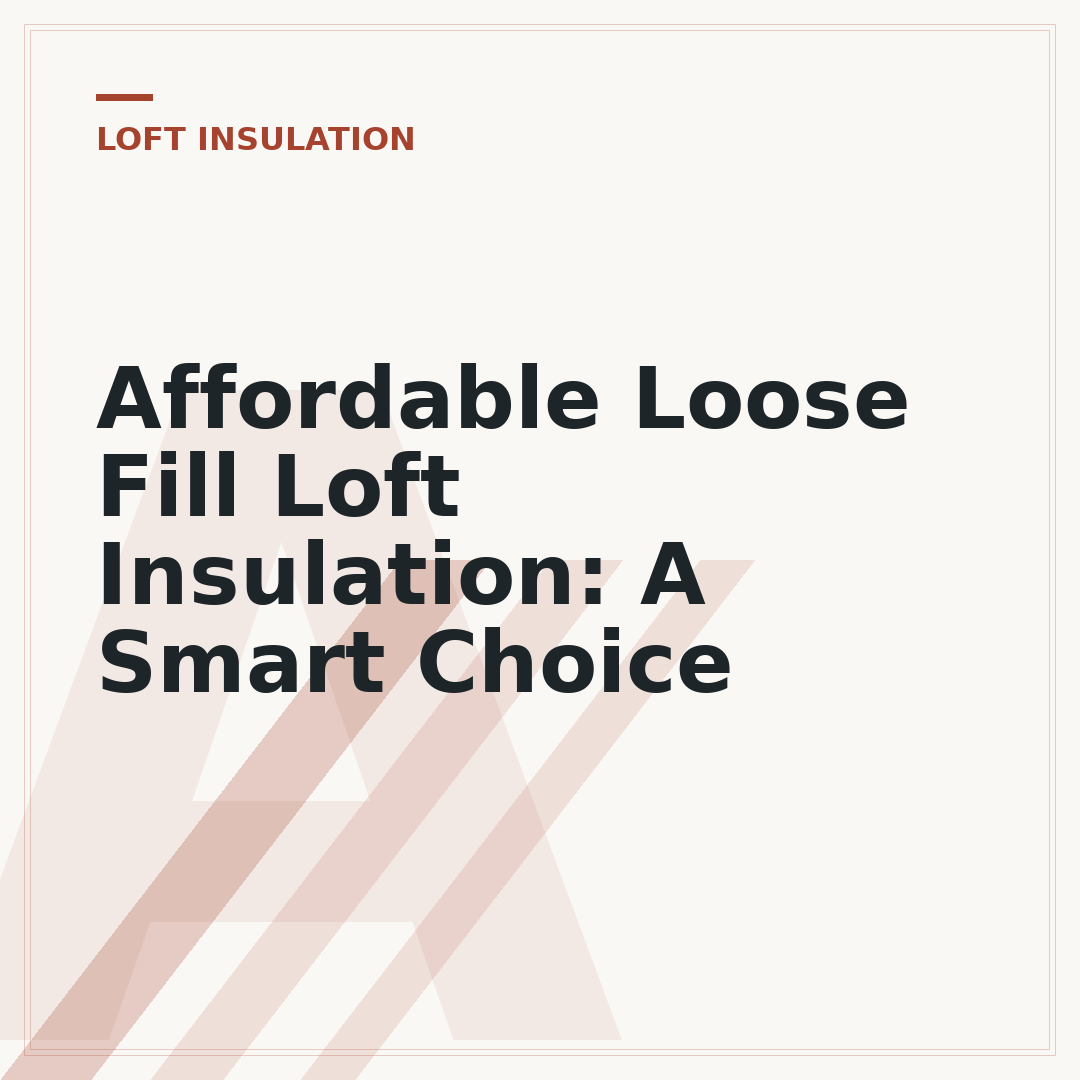 Affordable Loose Fill Loft Insulation: A Smart Choice
