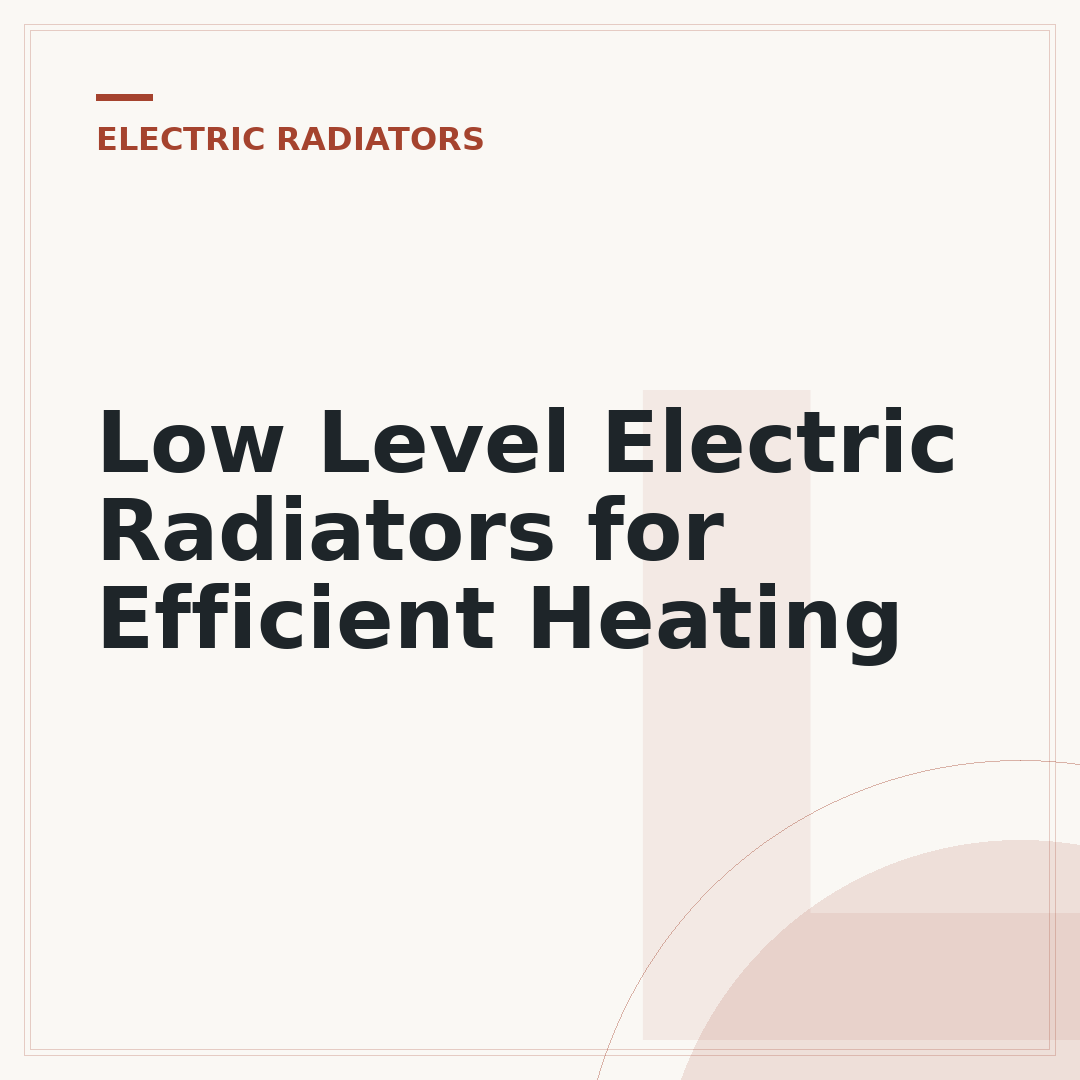 Low Level Electric Radiators for Efficient Heating