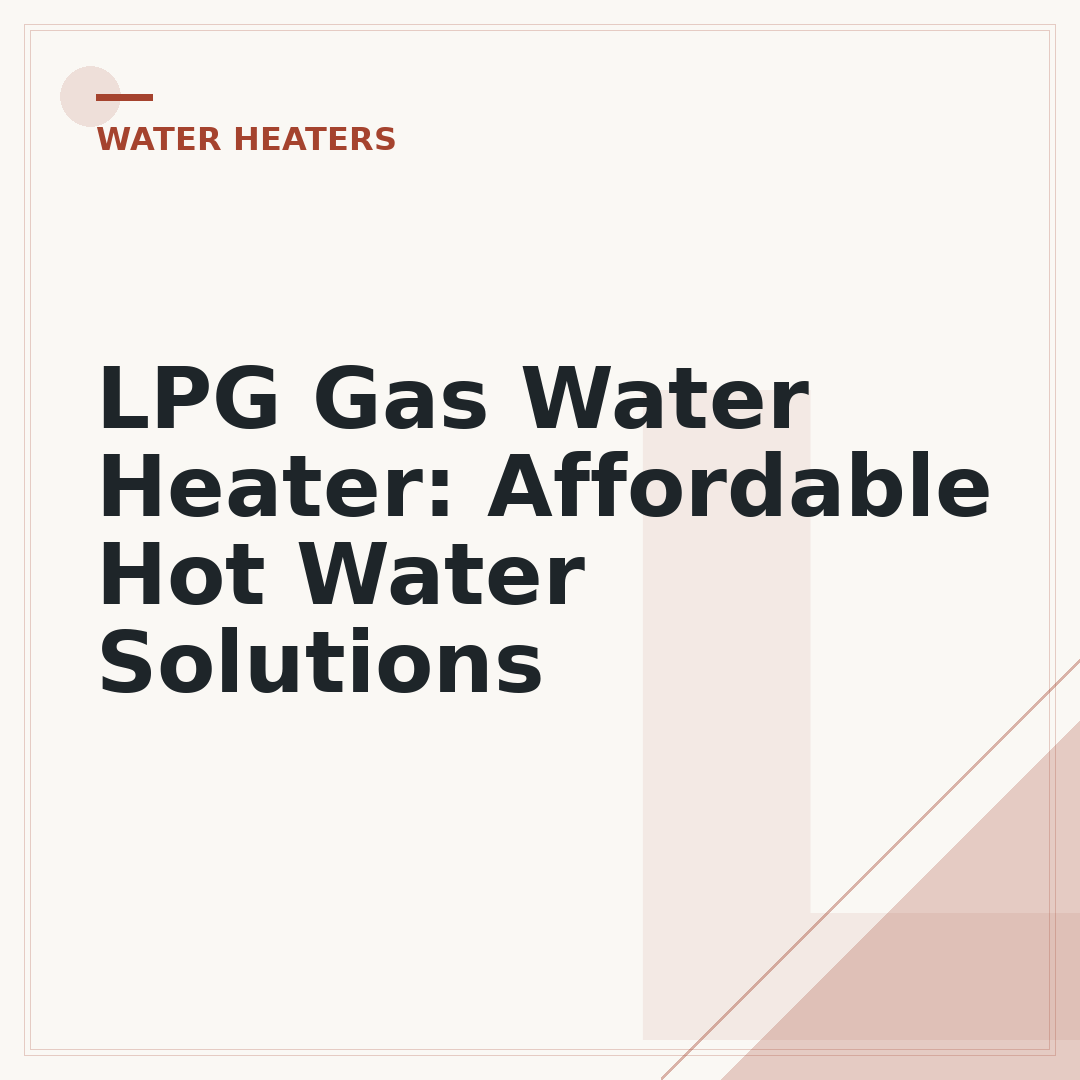 LPG Gas Water Heater: Affordable Hot Water Solutions