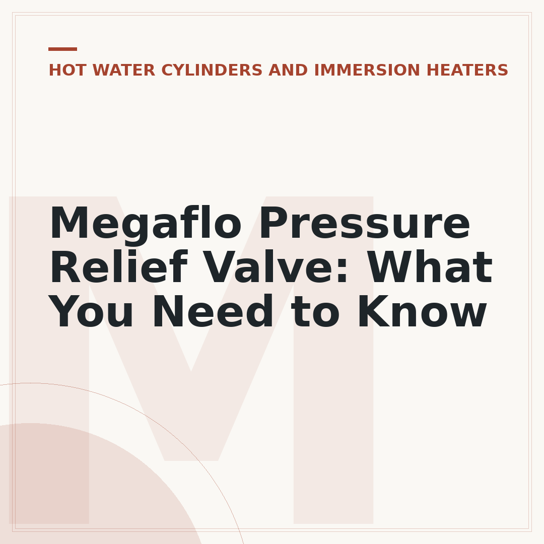 Megaflo Pressure Relief Valve: What You Need to Know