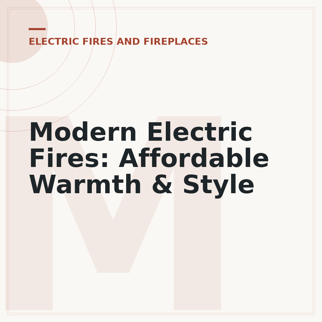 Modern Electric Fires: Affordable Warmth & Style