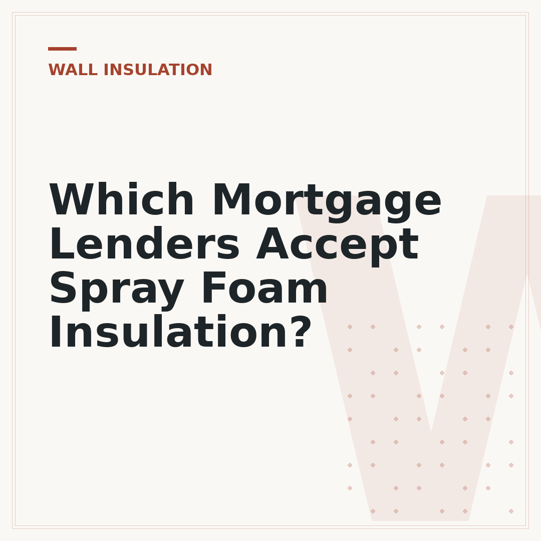 Which Mortgage Lenders Accept Spray Foam Insulation?