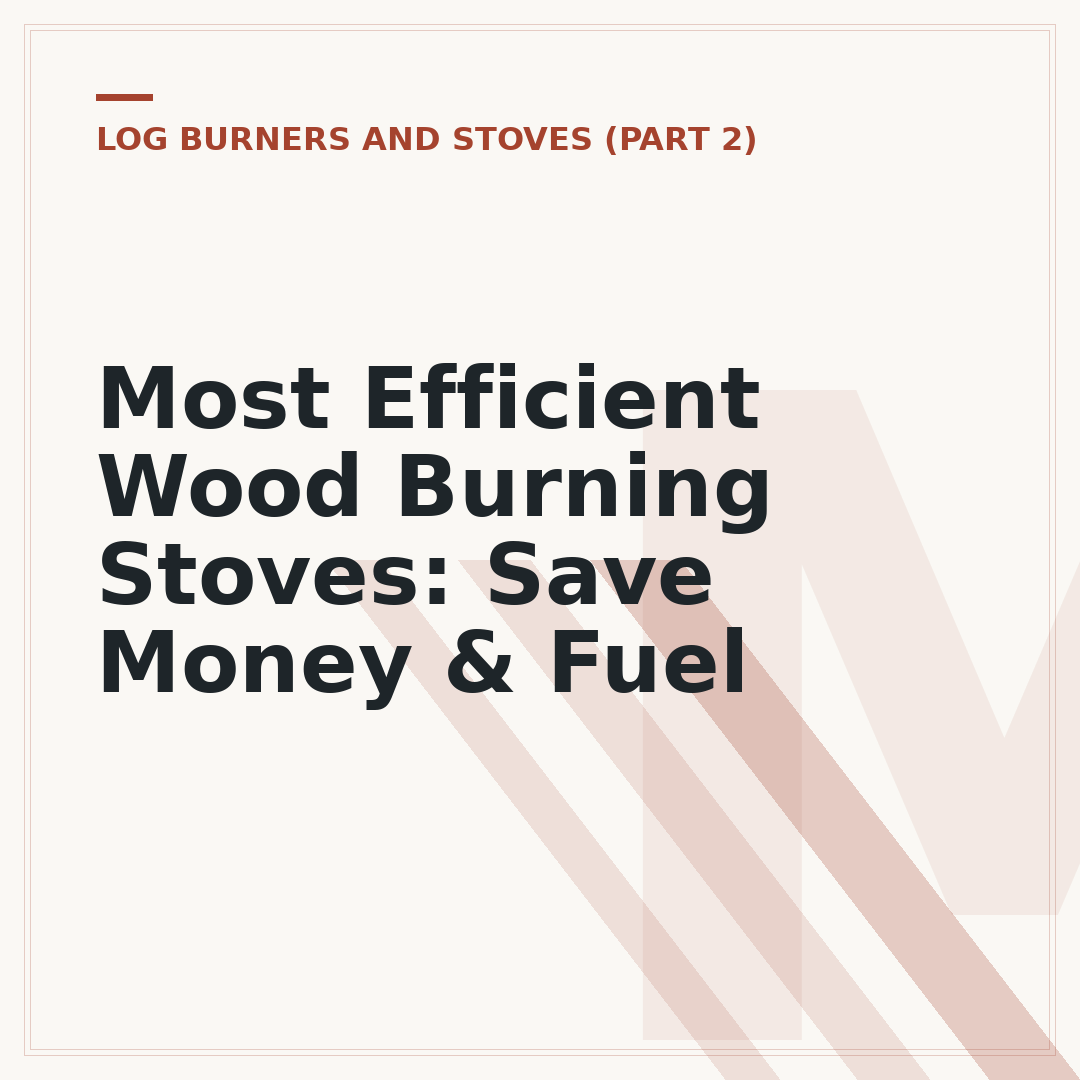 Most Efficient Wood Burning Stoves: Save Money & Fuel
