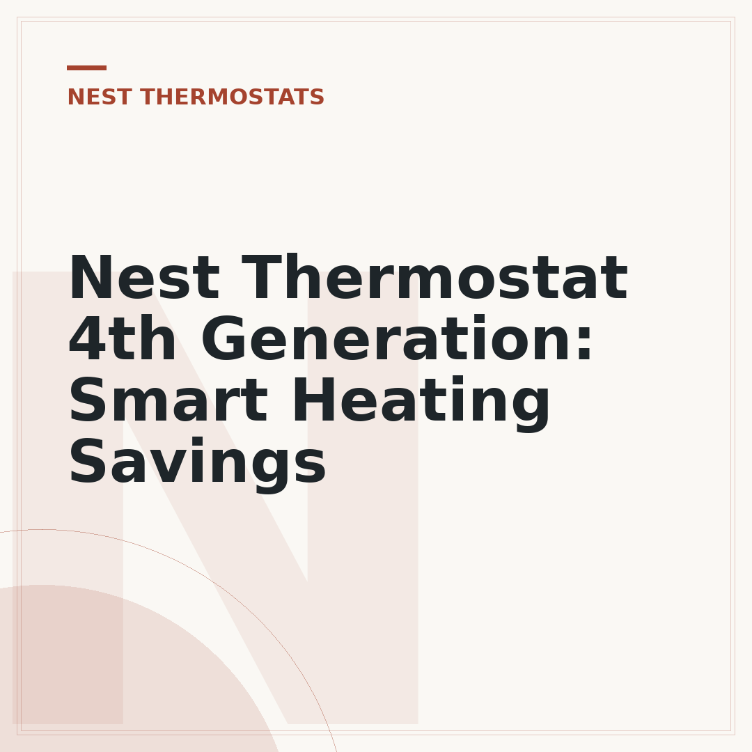 Nest Thermostat 4th Generation: Smart Heating Savings
