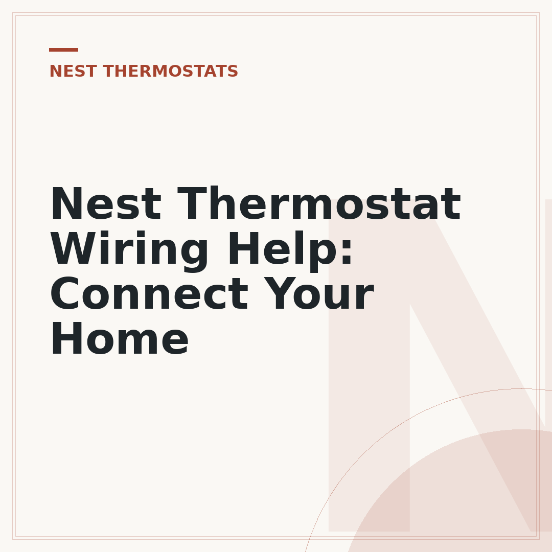 Nest Thermostat Wiring Help: Connect Your Home