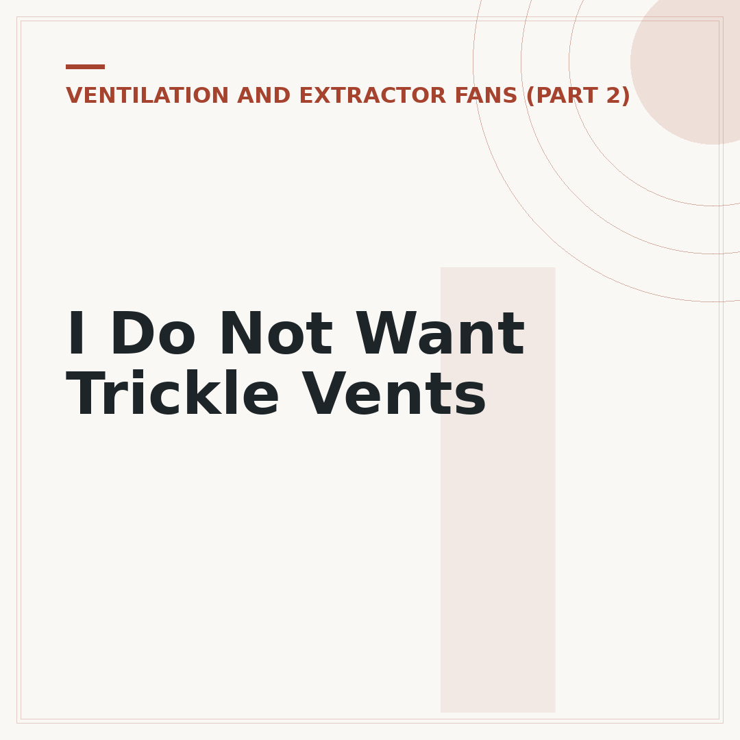 I Do Not Want Trickle Vents