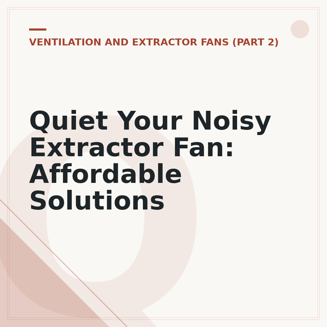 Quiet Your Noisy Extractor Fan: Affordable Solutions