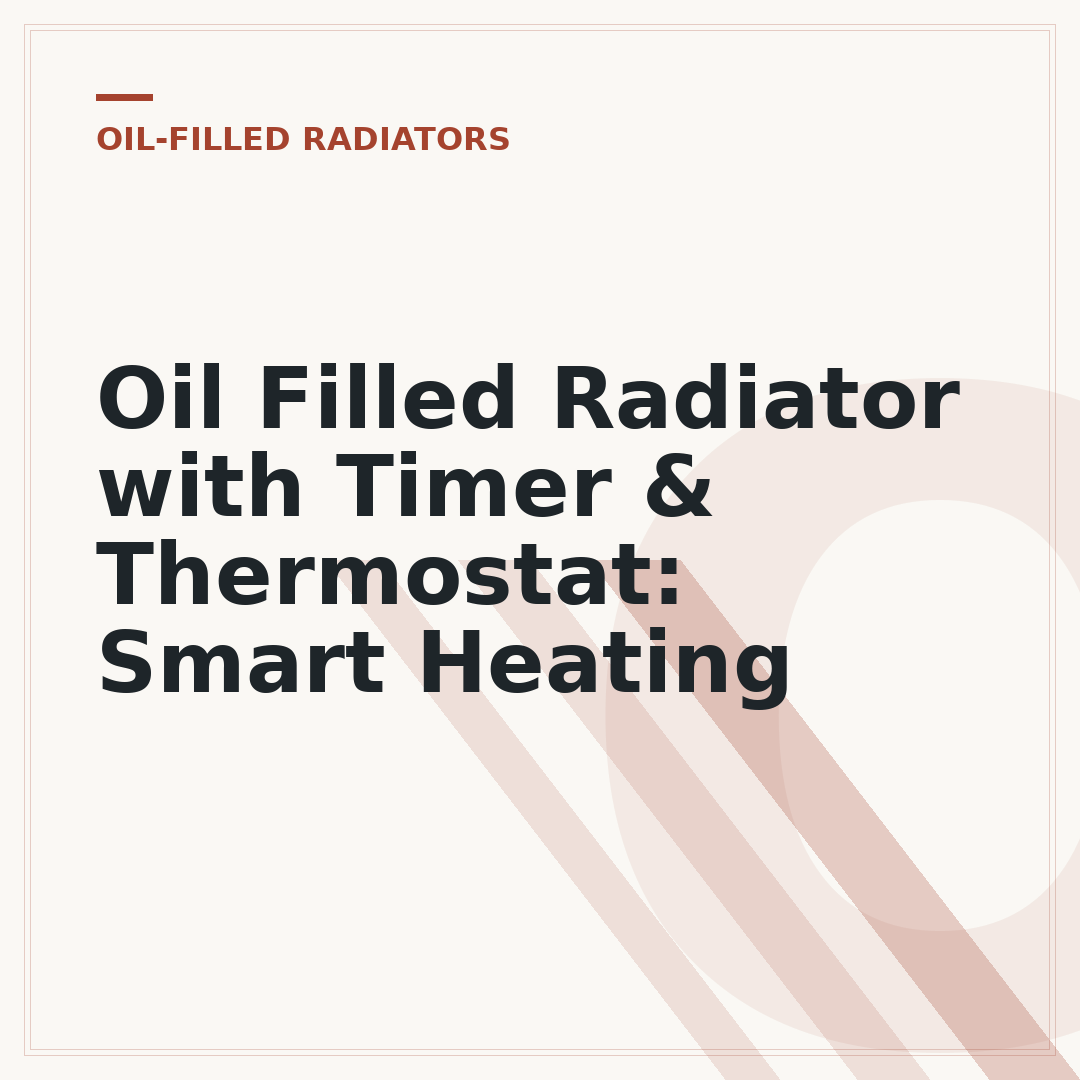 Oil Filled Radiator with Timer & Thermostat: Smart Heating