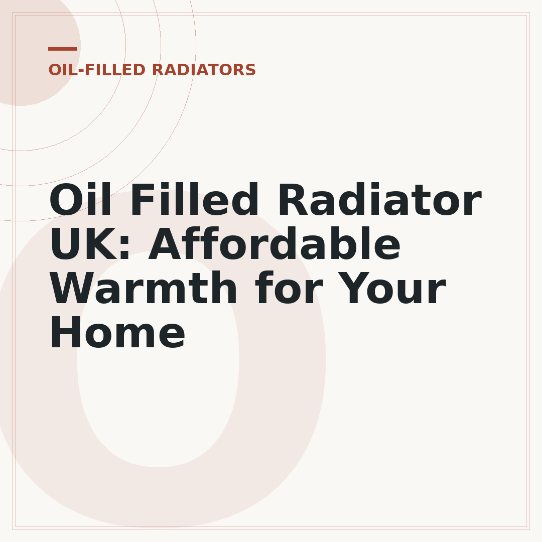Oil Filled Radiator UK: Affordable Warmth for Your Home