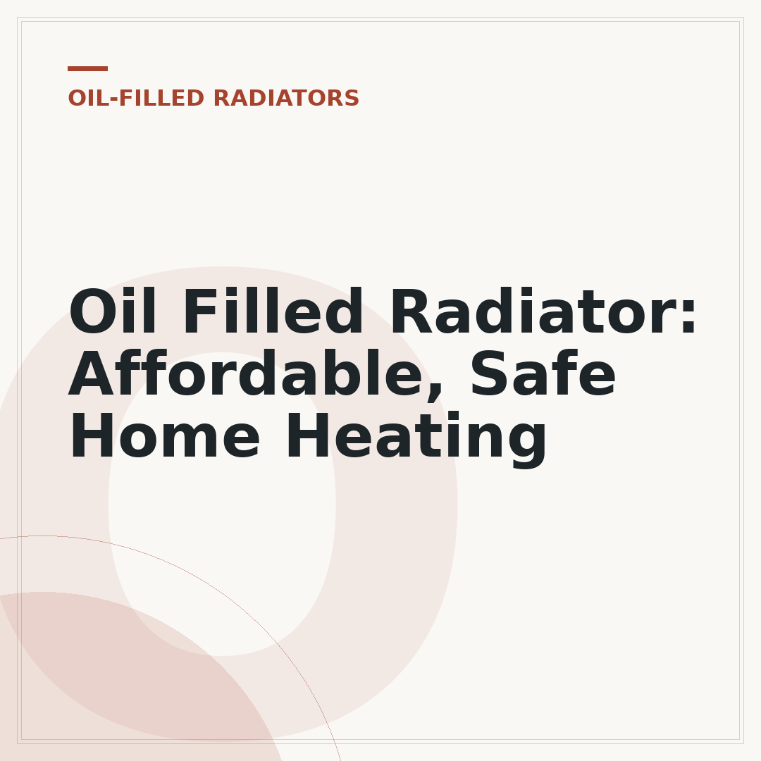Oil Filled Radiator: Affordable, Safe Home Heating