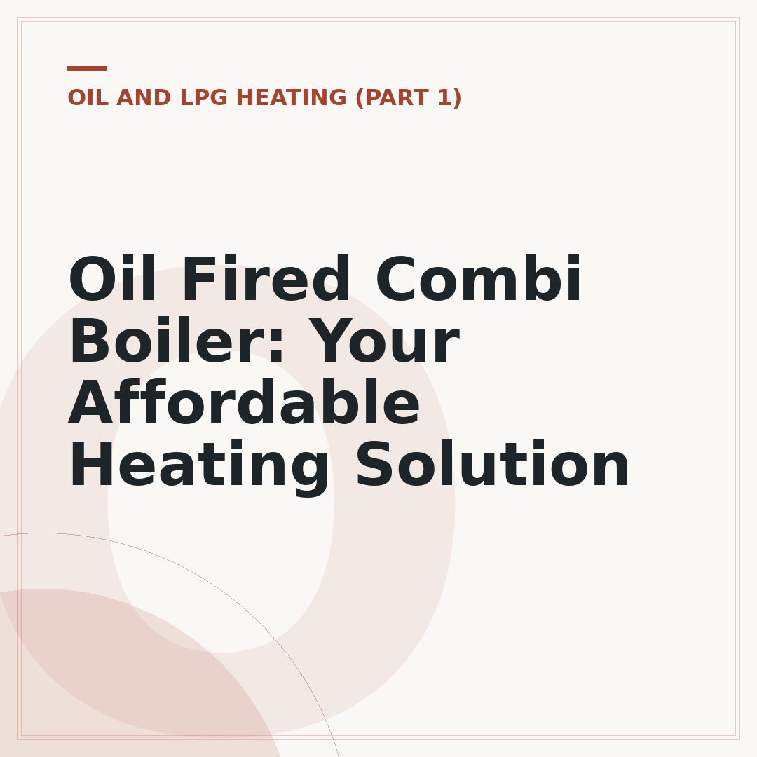 Oil Fired Combi Boiler: Your Affordable Heating Solution