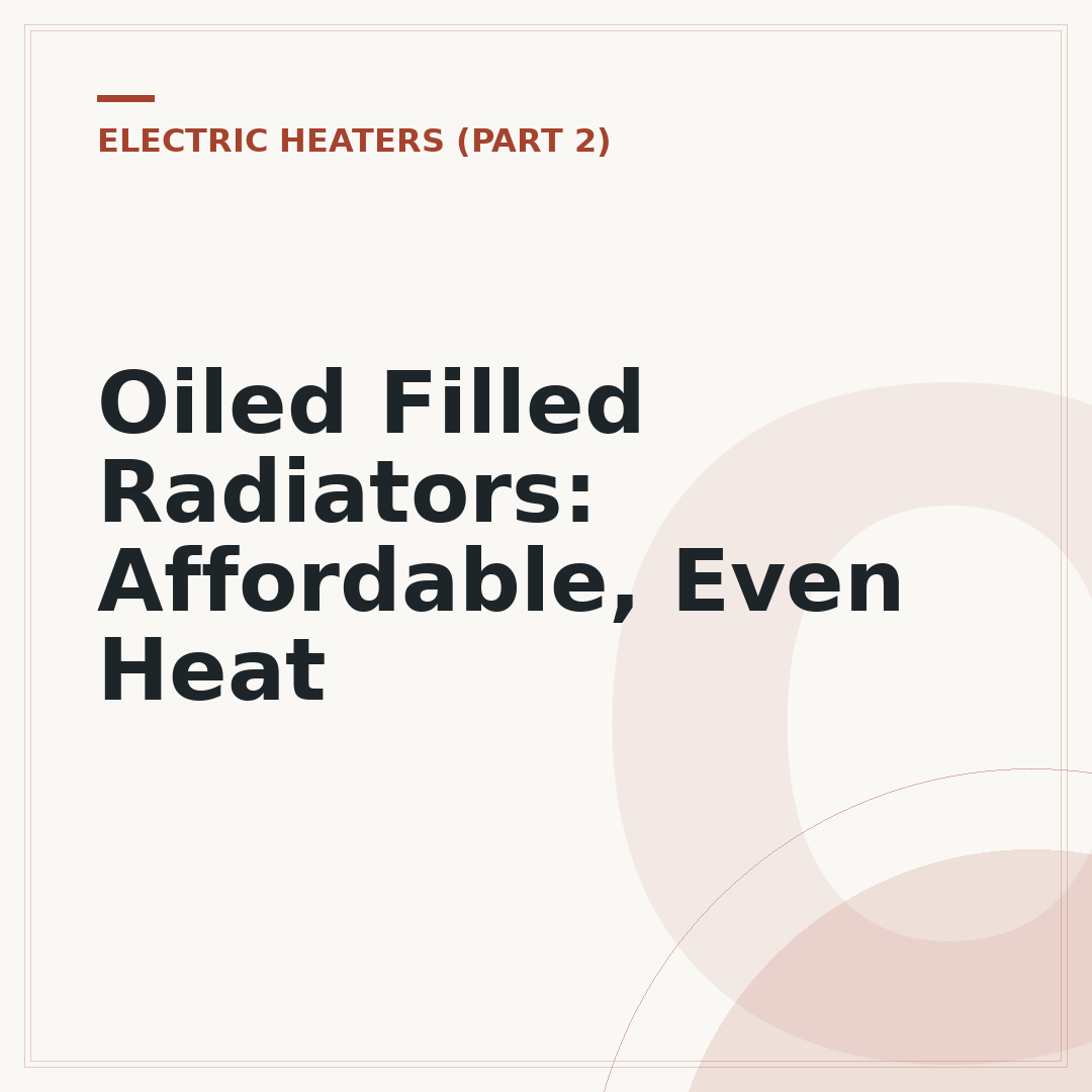 Oiled Filled Radiators: Affordable, Even Heat