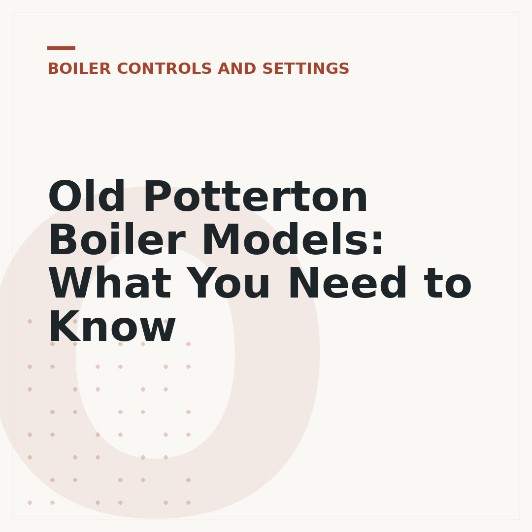 Old Potterton Boiler Models: What You Need to Know