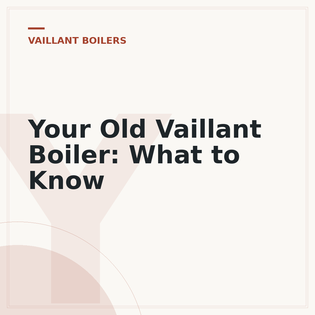 Your Old Vaillant Boiler: What to Know