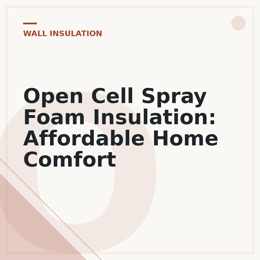 Open Cell Spray Foam Insulation: Affordable Home Comfort