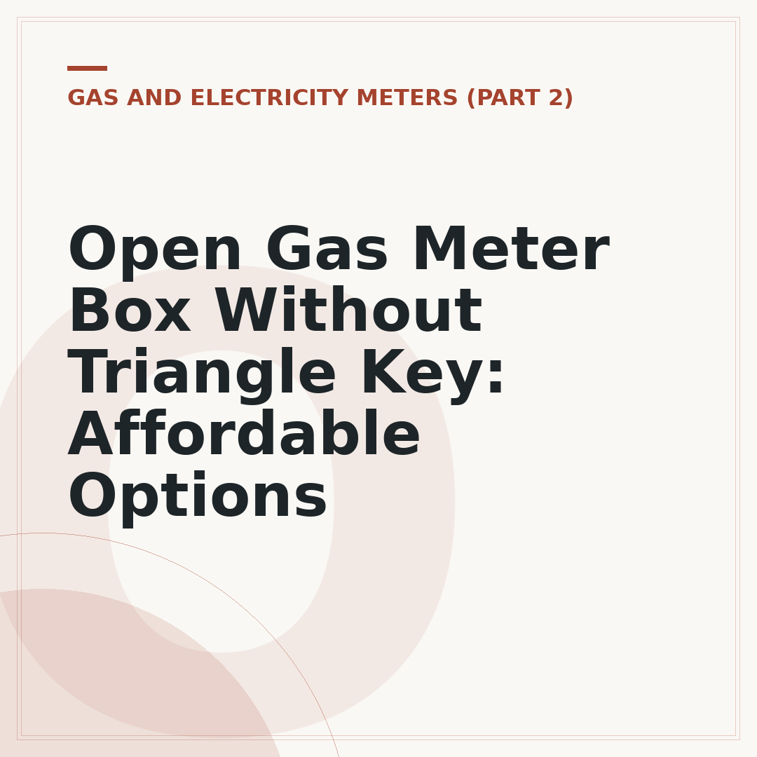 Open Gas Meter Box Without Triangle Key: Affordable Options