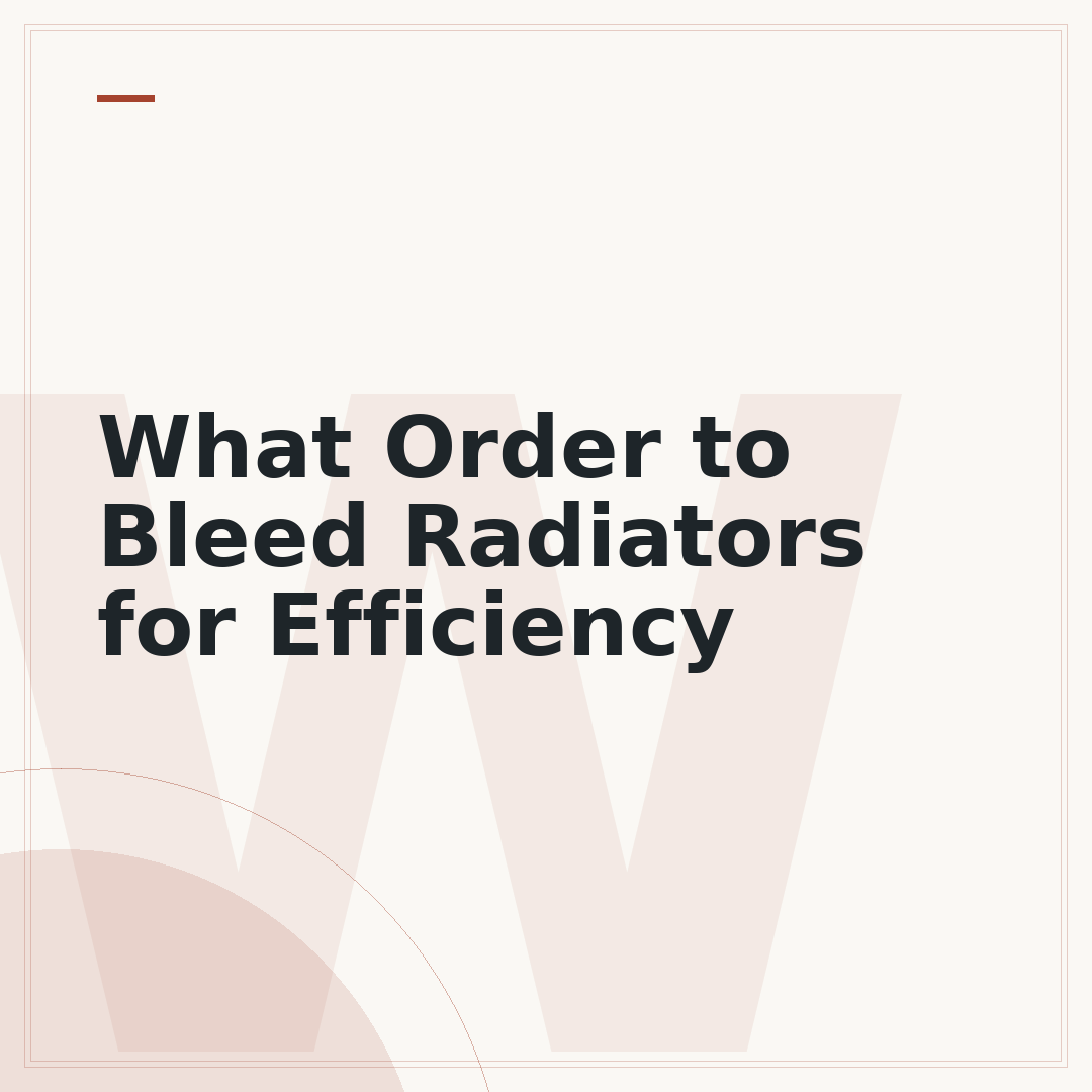 What Order to Bleed Radiators for Efficiency