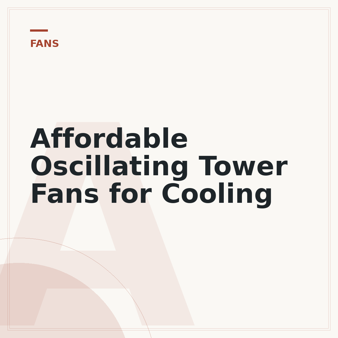 Affordable Oscillating Tower Fans for Cooling