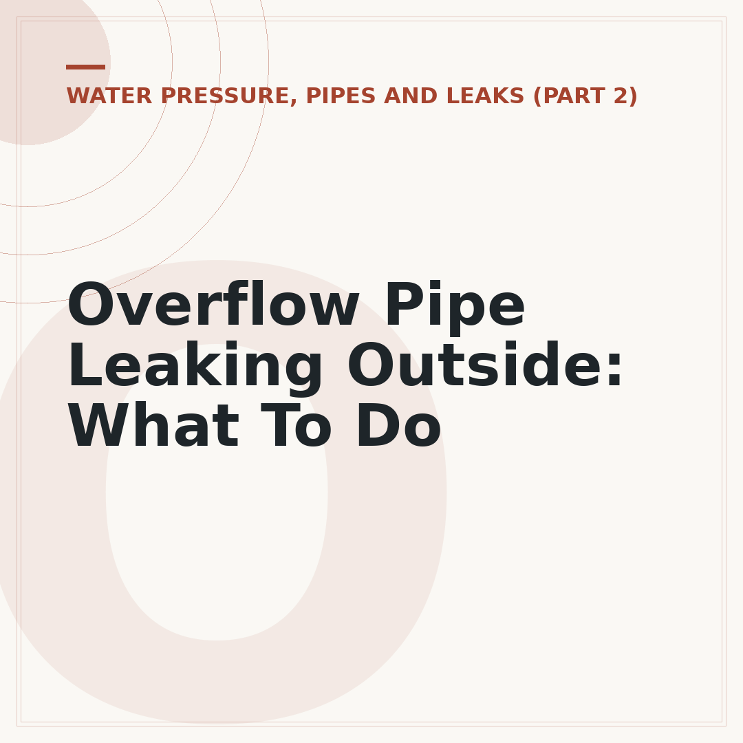 Overflow Pipe Leaking Outside: What To Do