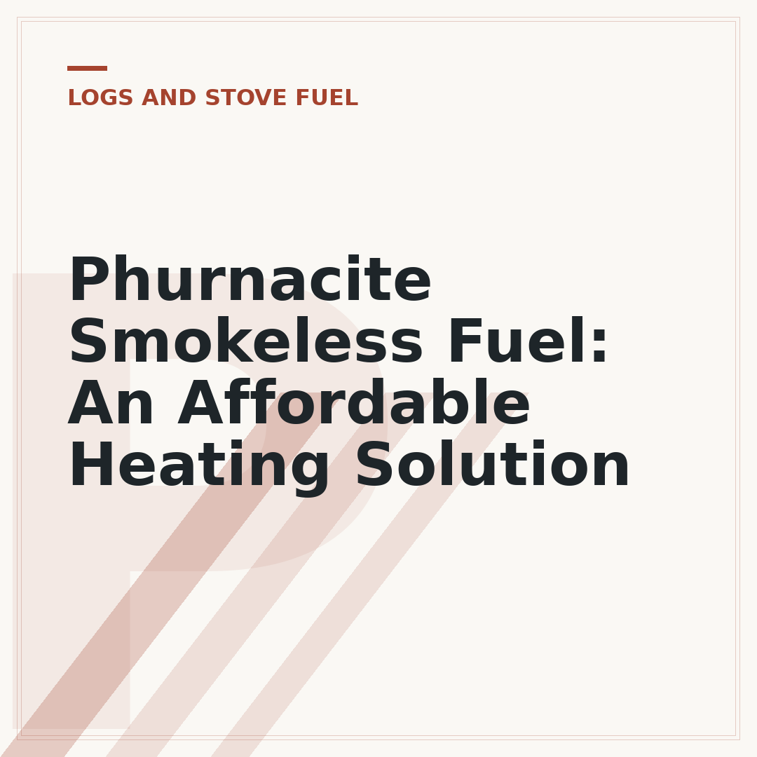 Phurnacite Smokeless Fuel: An Affordable Heating Solution