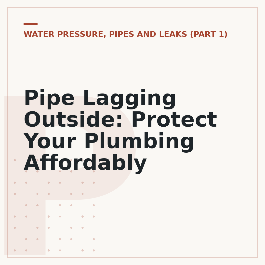 Pipe Lagging Outside: Protect Your Plumbing Affordably