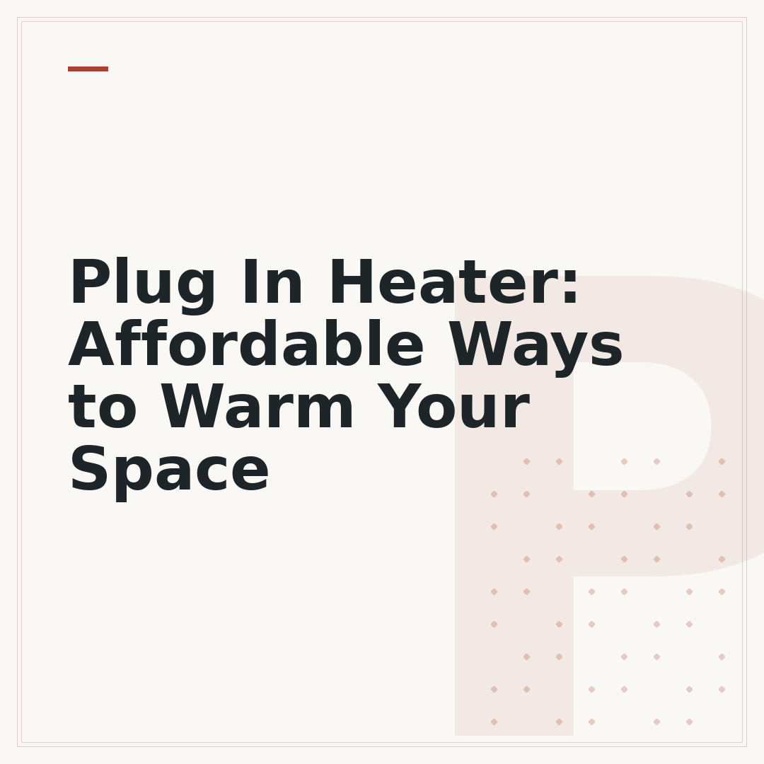Plug In Heater: Affordable Ways to Warm Your Space