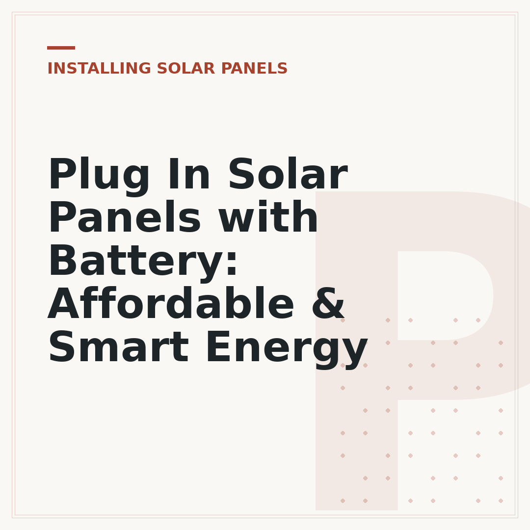 Plug In Solar Panels with Battery: Affordable & Smart Energy