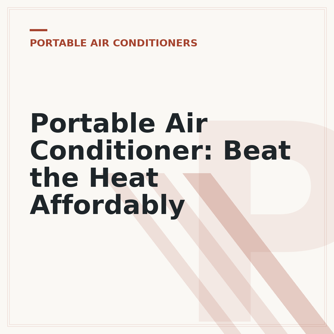 Portable Air Conditioner: Beat the Heat Affordably