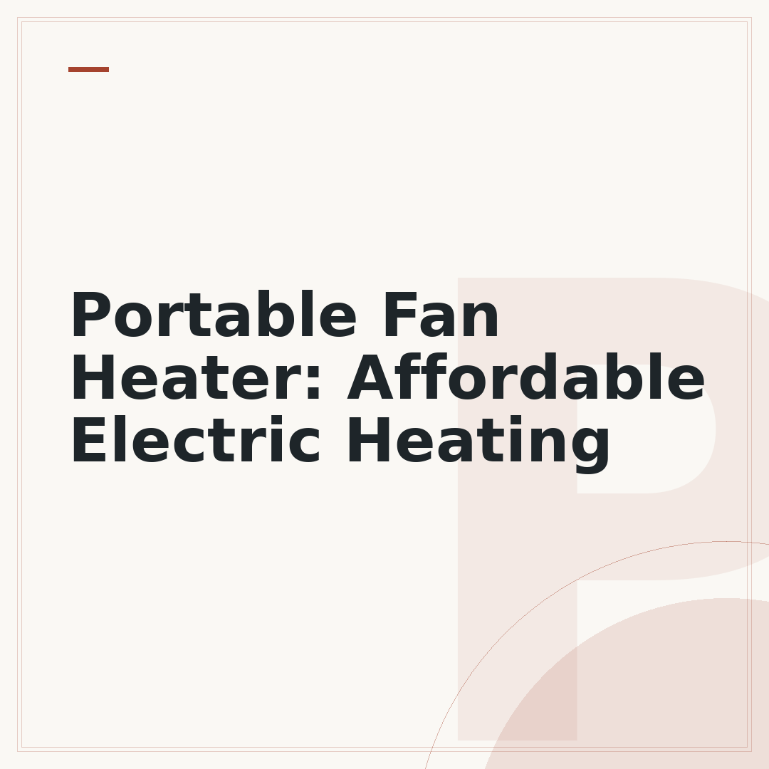 Portable Fan Heater: Affordable Electric Heating